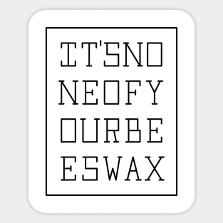 None of your beeswax (blk) Sticker